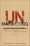 UnMarketing: Everything Has Changed and Nothing is Different