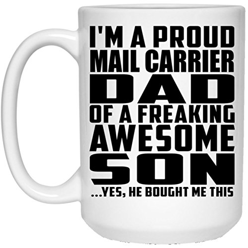 Dad Coffee Mug I'm A Proud Mail Carrier Dad Of A Freaking Awesome Son - 15 Oz Coffee Mug Ceramic Drinking Tea-Cup Best Funny Gag Gift Idea for Father B-Day Birthday Christmas Xmas from Son Kid