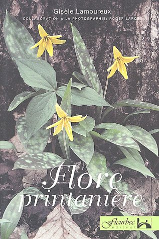 Flore printanière : Lamoureux, Gisèle, Larose, Roger: Amazon.ca: Books