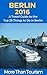 Berlin 2016: A Travel Guide to the Top 25 Things to Do in Berlin, Germany: Best of Berlin, Germany, Berlin Travel Guide, Germany Travel Book (More Than Tourism Best City Series)