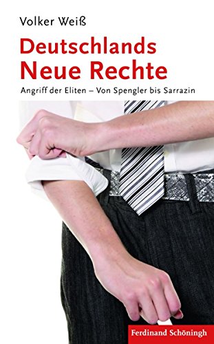 Deutschlands Neue Rechte: Angriff der Eliten - Von Spengler bis Sarrazin (German Edition)