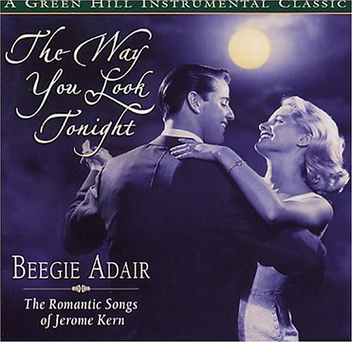 Beegie Adair - The Way You Look Tonight: The Romantic Songs of Jerome Kern - Zortam Music