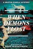 When Demons Float: A Kristin Ginelli Mystery by Susan Thistlethwaite