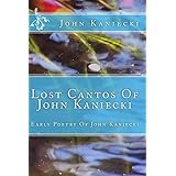 Lost Cantos Of John Kaniecki: (Early Poetry Of John Kaniecki)