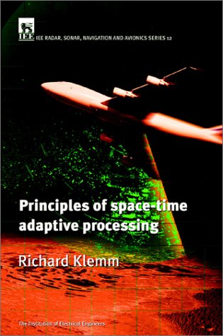 Principles of Space Time Adaptive Processing (Iee Radar, Sonar, Navigation and Avionics Series, 12), by Richard Klemm Principles of Space Time Adaptive Processing (Iee Radar, Sonar, Navigation and Avionics Series, 12), by Richard Klemm