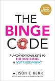 The Binge Code: 7 Unconventional Keys to End Binge Eating and Lose Excess Weight (+Bonus Audios)