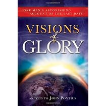 Visions of Glory: One Man's Astonishing Account of the Last Days ...