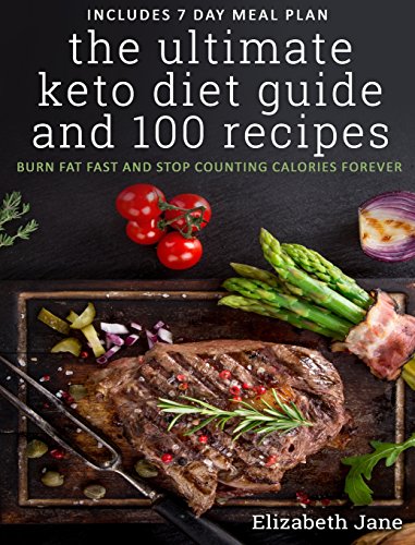 The Ultimate Keto Diet Guide & 100 Recipes: Burn Fat Fast & Stop Counting Calories Forever