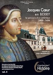 Jacques Coeur en Berry : Le parcours d'un ambitieux 1400 - 1456