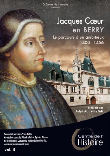 Jacques Coeur en Berry : Le parcours d'un ambitieux 1400 - 1456