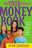 Not Your Parents' Money Book: Making, Saving, and Spending Your Own Money by Jean Chatzky, Erwin Haya