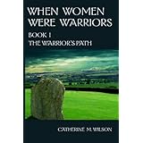 When Women Were Warriors Book I: The Warrior's Path