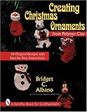 Creating Christmas Ornaments from Polymer Clay (Schiffer Book for Woodcarvers) by 