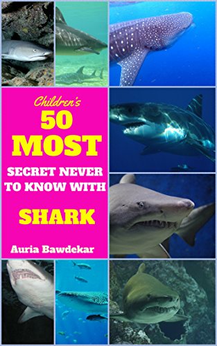 Sharks For Kids : 50 Most Secret Never To Know With Sharks (sharks for kids, sharks facts book,  sharks fun facts and pictures, sharks life, sharks chapter ... kids free) (Animal Books For Kids Book 3)