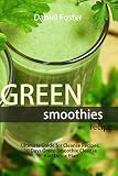 Green Smoothies Recipes: Ultimate Guide for Cleanse Recipes, 10 Days Green Smoothie Cleanse And Deto by 