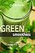 Green Smoothies Recipes: Ultimate Guide for Cleanse Recipes, 10 Days Green Smoothie Cleanse And Deto by 