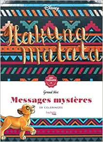 Grand Bloc Art Therapie Messages Mysteres Disney Hakuna Matata 50 Coloriages Heroes French Edition 9782011609298 Amazon Com Books