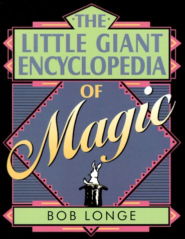 The Little Giant Encyclopedia of Magic by Bob Longe