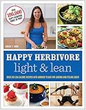 Happy Herbivore Light & Lean: Over 150 Low-Calorie Recipes with Workout Plans for Looking and Feelin by 