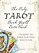 The Only Tarot Book You'll Ever Need: Gain insight and truth to help explain the past, present, and by