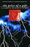 The Price of a Gift: A Lakota Healer's Story by