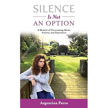 Silence Is Not an Option: A Memoir of Overcoming Abuse, Anxiety, and Depression Silence Is Not an Option: A Memoir of Overcoming Abuse, Anxiety, and Depression