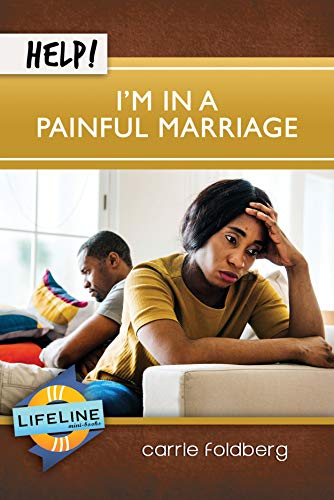Help! I'm In a Painful Marriage (Lifeline Mini-Books) by Carrie Foldberg