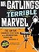 Mr. Gatling's Terrible Marvel: The Gun That Changed Everything and the Misunderstood Genius Who Invented It
