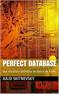 Livro PERFECT DATABASE: Sua estrutura definitiva de Banco de Dados (201266 Livro 1)