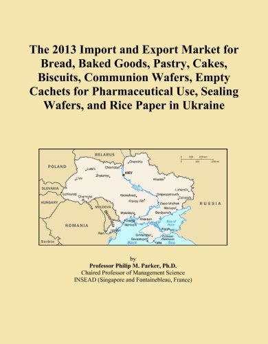 The 2013 Import and Export Market for Bread, Baked Goods, Pastry, Cakes, Biscuits, Communion Wafers, Empty Cachets for Pharmaceutical Use, Sealing Wafers, and Rice Paper in Ukraine