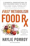 Fast Metabolism Food Rx: 7 Powerful Prescriptions to Feed Your Body Back to Health by Haylie Pomroy