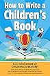 How to Write a Children's Book: Tips on how to write and publish a book for kids or writing children's books by an award-winning author of the Amazon Bestseller How to Promote Your Children's Book.
