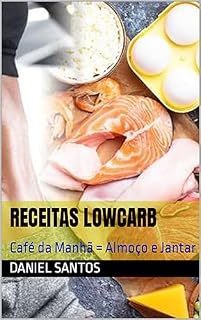 Livro Receitas Lowcarb: Café da Manhã = Almoço e Jantar