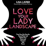 Love Your Lady Landscape: Trust Your Gut, Care for 'Down There' and Reclaim Your Fierce and Feminine by