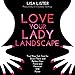 Love Your Lady Landscape: Trust Your Gut, Care for 'Down There' and Reclaim Your Fierce and Feminine by