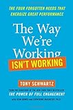 The Way We're Working Isn't Working: The Four Forgotten Needs That Energize Great Performance