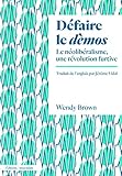 Défaire le dèmos : Le néolibéralisme, une révolution furtive by