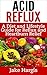 Acid Reflux - A Diet & Lifestyle Guide for Reflux & Heartburn Relief: Covers Acid Reflux Remedy, Acid Diet and Acid Reflux Cure for GERD