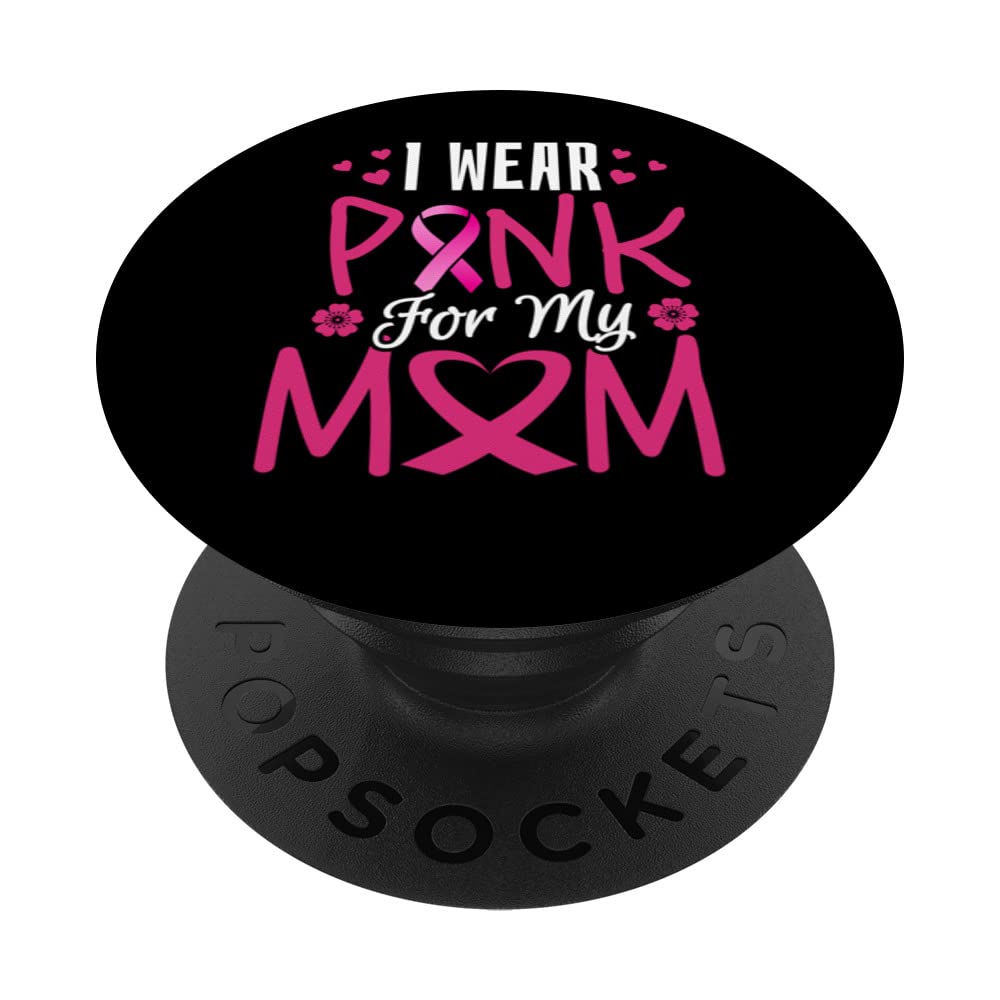 I Wear Pink For My Mom - Breast Cancer Awareness Men Women PopSockets Swappable PopGrip