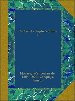Cartas Do Japao Volume 1 Portuguese Edition Moraes Wenceslau De 1854 1929 Bento Carqueja Amazon Com Books
