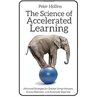 The Science of Accelerated Learning: Advanced Strategies for Quicker Comprehensi