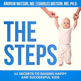 The Steps 12 Secrets To Raising Happy And Successful Kids Audible Audio Edition Andrew Watson Charles Watson Luis Bermudez Watson Bros Audible Audiobooks Amazon Com