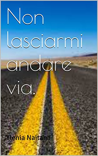 Non lasciarmi andare via.  (Italian Edition)