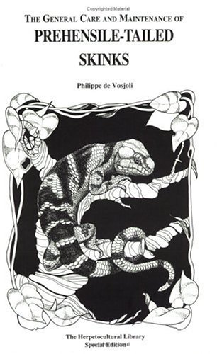 Prehensile-Tailed Skinks (General Care and Maintenance of Series) by Philippe De Vosjoli