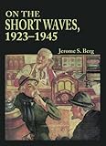 On the Short Waves, 1923-1945: Broadcast Listening in the Pioneer Days of Radio by 
