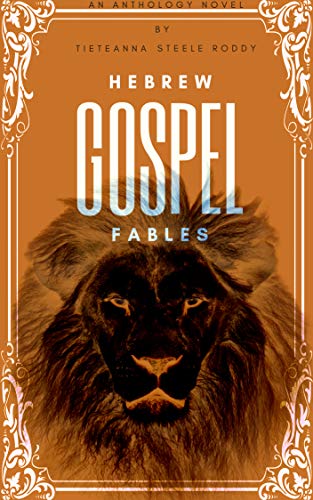 Hebrew Gospel Fables by TieTeanna Roddy