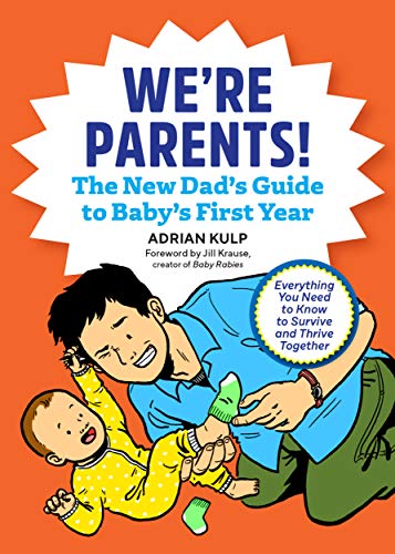 Were Parents The New Dad Book For Babys First Year Everything You Need To Know To Survive And Thrive Together - 