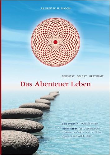 Das Abenteuer Leben Bewusst Selbst Bestimmt Alfred W H Bloch Afred W H Bloch Amazon De Bucher