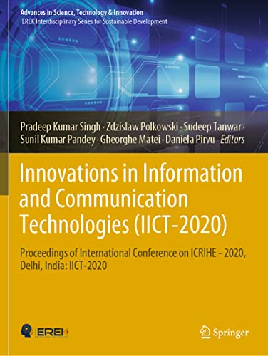 Innovations in Information and Communication Technologies (IICT-2020): Proceedings of International Conference on ICRIHE - 2020, Delhi, India: IICT-2020 (Advances in Science, Technology & Innovation)