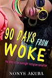 90 DAYS FROM WOKE: the story of an overnight instagram sensation by Nonye Akuba